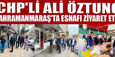 CHP Genel Başkan Yardımcısı ve Kahramanmaraş Milletvekili Ali Öztunç