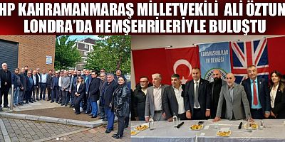 MİLLETVEKİLİ ÖZTUNÇ, LONDRA’DA HEMŞEHRİLERİYLE BULUŞTU