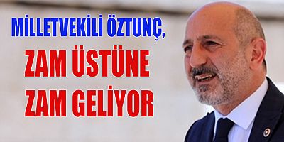 MİLLETVEKİLİ ÖZTUNÇ,  ZAM ORANLARINA TEPKİ GÖSTERDİ