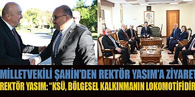 MİLLETVEKİLİ ŞAHİN’DEN REKTÖR YASIM’A ZİYARET