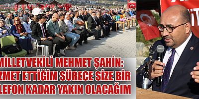 MİLLETVEKİLİ ŞAHİN: ANDIRIN’DAN GELEN HER TELEFON BENİM TARAFIMDAN AÇILIYOR