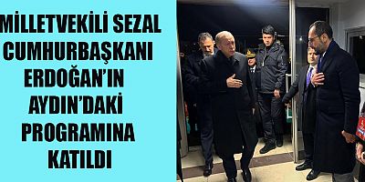 MİLLETVEKİLİ SEZAL CUMHURBAŞKANI ERDOĞAN İLE BİRLİKTE AYDIN’DA