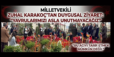 MİLLETVEKİLİ ZUHAL KARAKOÇ: ASLA UNUTMAYACAĞIZ, UNUTTURMAYACAĞIZ