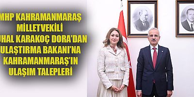 MİLLETVEKİLİ ZUHAL KARAKOÇ DORA’DAN ULAŞTIRMA BAKANI URALOĞLU’NA ZİYARET