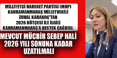 MİLLETVEKİLİ ZUHAL KARAKOÇ: MEVCUT MÜCBİR SEBEP HALİ MUTLAKA UZATILMALI