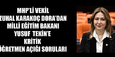 MİLLEVETİLİ ZUHAL  KARAKOÇ DORA:  KAHRAMANMARAŞ’TA 2500 ÖĞRETMEN AÇIĞI VAR