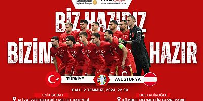  MİLLİ HEYECAN ONİKİŞUBAT VE DULKADİROĞLU’NDA DEV EKRANLARDAN TAKİP EDİLECEK