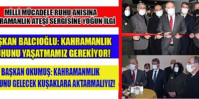 MİLLİ MÜCADELE RUHU ANISINA KAHRAMANLIK ATEŞİ SERGİSİ AÇILDI