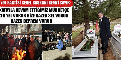 MİLLİ YOL PARTİSİ GENEL BAŞKANI REMZİ ÇAYIR, DEPREMİN YARALARI HALA SARILMADI