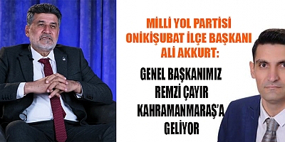MİLLİ YOL PARTİSİ GENEL BAŞKANI REMZİ ÇAYIR, KAHRAMANMARAŞ’A GELİYOR