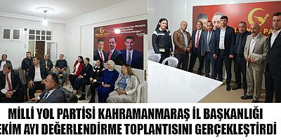 MİLLİ YOL PARTİSİ KAHRAMANMARAŞ İL BAŞKANLIĞI EKİM AYI DEĞERLENDİRME TOPLANTISINI GERÇEKLEŞTİRDİ