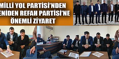 MİLLİ YOL PARTİSİ’NDEN YENİDEN REFAH PARTİSİ’NE ÖNEMLİ ZİYARET