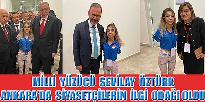 MİLLİ YÜZÜCÜ SEVİLAY ÖZTÜRK ANKARA’DA SİYASETÇİLERİN İLGİ ODAĞI OLDU