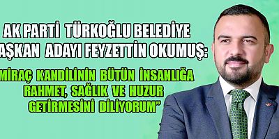 “MİRAÇ KANDİLİNİN BÜTÜN İNSANLIĞA RAHMET, SAĞLIK VE HUZUR GETİRMESİNİ DİLİYORUM”