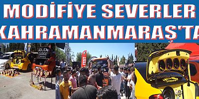 MODİFİYE TUTKUNLARI  KAHRAMANMARAŞ'TA BULUŞTU