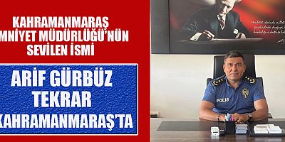 MÜDÜR GÜRBÜZ TEKRAR KAHRAMANMARAŞ'TA GÖREVE BAŞLIYOR