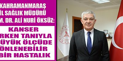 MÜDÜR ÖKSÜZ: 2022 YILINDA 55 BİN KANSER TARAMASI GERÇEKLEŞTİRİLDİ