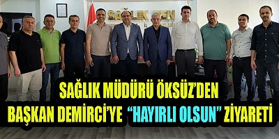 MÜDÜR ÖKSÜZ’DEN  SAĞLIK- SEN BAŞKANI DEMİRCİ’YE HAYIRLI OLSUN ZİYARETİ