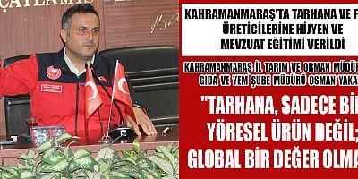 MÜDÜR YAKAR: TARHANA, SADECE BİR YÖRESEL ÜRÜN DEĞİL GLOBAL BİR DEĞER OLMALI
