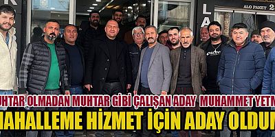 MUHTAR ADAYI MUHAMMET YETMİŞ MAHALLEMİN SORUNLARINI ÇÖZECEĞİM