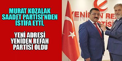 MURAT KOZALAK’IN, YENİ ADRESİ YENİDEN REFAH PARTİSİ OLDU