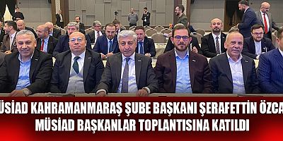 MÜSİAD BAŞKANI ŞERAFETTİN ÖZCAN, “BİRLİKTE DAHA GÜÇLÜYÜZ”