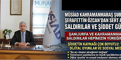 MÜSİAD BAŞKANI ŞERAFETTİN ÖZCAN’DAN SERT AÇIKLAMA