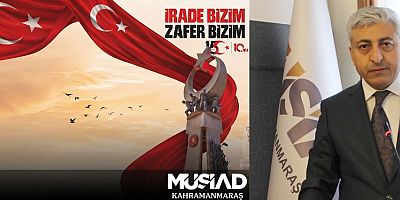 MÜSİAD KAHRAMANMARAŞ BAŞKANI ŞERAFETTİN ÖZCAN: “15 TEMMUZ, MİLLETİMİZİN İRADESİNİN ZAFERİDİR”