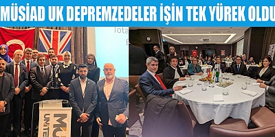 MÜSİAD UK DEPREMZEDELER İŞİN TEK YÜREK OLDU