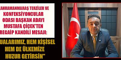 MUSTAFA ÇİÇEK'TEN KANDİL MESAJI: BARIŞ VE HUZUR İÇİN DUALAR EDELİM