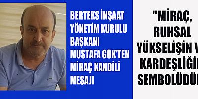 MUSTAFA GÖK, MİRAÇ KANDİLİ'NDE İSLAM ALEMİNİ KUCAKLAYAN BİR MESAJ YAYINLADI