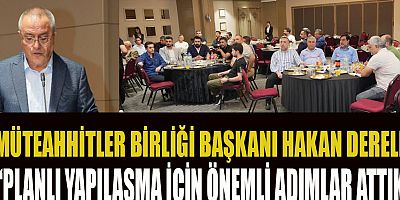 MÜTEAHHİTLER BİRLİĞİ ÇALIŞTAYI YOĞUN İLGİ GÖRDÜ