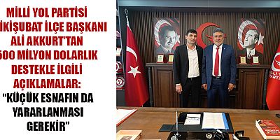 MYP’Lİ ALİ AKKURT  “500 MİLYON DOLARLIK DESTEKTEN KÜÇÜK ESNAF DA YARARLANMALI”