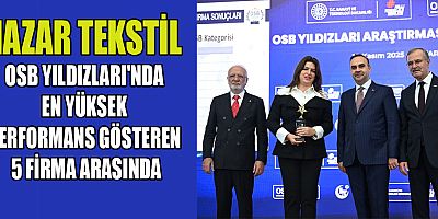  NAZAR TEKSTİL, TÜRKİYE’NİN EN BAŞARILI 5 OSB FİRMASINDAN BİRİ OLDU