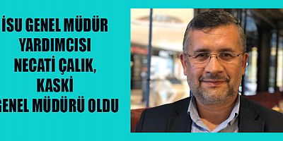 NECATİ ÇALIK, KASKİ GENEL MÜDÜRÜ OLDU