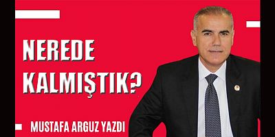 NEREDE KALMIŞTIK?