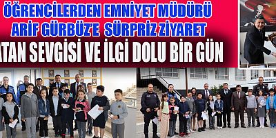 ÖĞRENCİLERDEN EMNİYET MÜDÜRÜ ARİF GÜRBÜZ’E ZİYARET