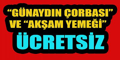 ÖĞRENCİLERE “GÜNAYDIN ÇORBASI” VE “AKŞAM YEMEĞİ” ÜCRETSİZ