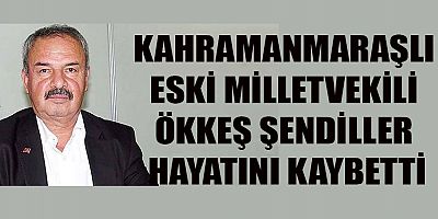 ÖKKEŞ ŞENDİLLER HAYATINI KAYBETTİ
