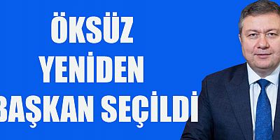 ÖKSÜZ YENİDEN BAŞKAN SEÇİLDİ