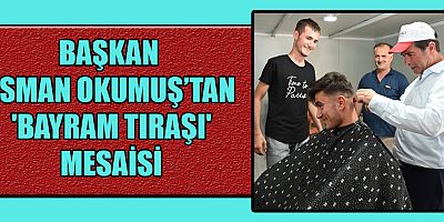 OKUMUŞ’TAN BAYRAM TIRAŞI !