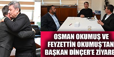 OKUMUŞ’TAN, KOSB BAŞKANI DİNÇER’E ZİYARET