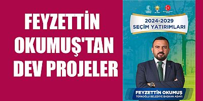 OKUMUŞ’UN PROJELERİ TAM NOT ALDI
