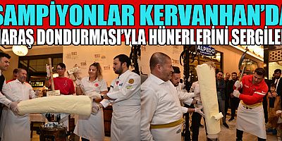 OLİMPİYAT VE DÜNYA ŞAMPİYONLARI KERVANHAN’DA SATIRLA MARAŞ DONDURMASI KESTİ