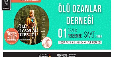 ‘ÖLÜ OZANLAR DERNEĞİ’ TİYATROSU İZLEYİCİYLE BULUŞACAK