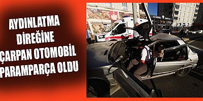ÖNCE REFÜJ TAŞLARINA, SONRADA AYDINLATMA DİREĞİNE ÇARPTI