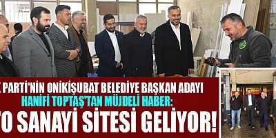 ONİKİŞUBAT’A OTO SANİYİ SİTESİ KAZANDIRACAĞIZ