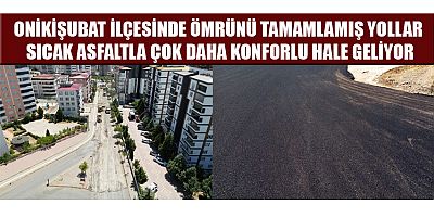 ONİKİŞUBAT BELEDİYESİ, ASFALT EKİBİNİ HAYDARBEY VE ORUÇ REİS MAHALLESİ’NE TAŞIDI