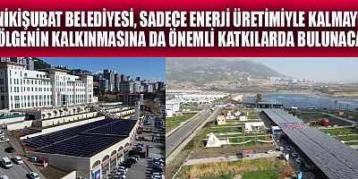  ONİKİŞUBAT BELEDİYESİ BÖLGEYİ KALKINDIRACAK