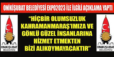Kahramanmaraş Onikişubat Belediyesi Expo 2023 ile ilgili kamuoyu açıklaması yaptı.